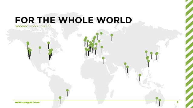 FOR THE WHOLE WORLD
www.susupport.com 3
 