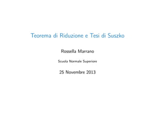 Teorema di Riduzione e Tesi di Suszko
Rossella Marrano
Scuola Normale Superiore

25 Novembre 2013

 