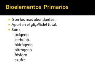  Son los mas abundantes.
 Aportan el 96,2%del total.
 Son :
- oxígeno
- carbono
- hidrógeno
- nitrógeno
- fósforo
- azufre
 
