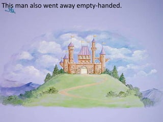 This man also went away empty-handed. 