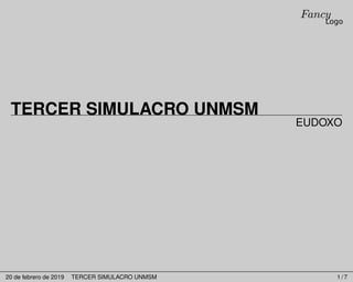 Fancy
Logo
TERCER SIMULACRO UNMSM
EUDOXO
20 de febrero de 2019 TERCER SIMULACRO UNMSM 1 / 7
 