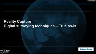 Reality Capture
Digital surveying techniques – True as-is
 
