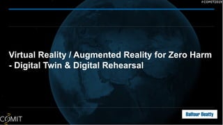 Virtual Reality / Augmented Reality for Zero Harm
- Digital Twin & Digital Rehearsal
 
