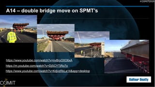 A14 – double bridge move on SPMT’s
https://www.youtube.com/watch?v=nvBryO0O6xA
https://m.youtube.com/watch?v=DjSCYTjRo7o
https://www.youtube.com/watch?v=KdjvzRkLa14&app=desktop
 