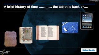 A brief history of time ………… the tablet is back or….
6
 