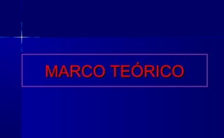 MARCO TEÓRICOMARCO TEÓRICO
 