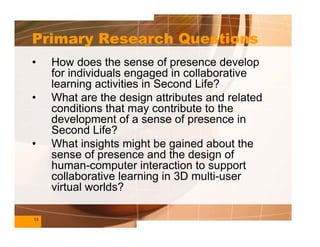 Primary Research Questions
•    How does the sense of presence develop
     for individuals engaged in collaborative
     ...