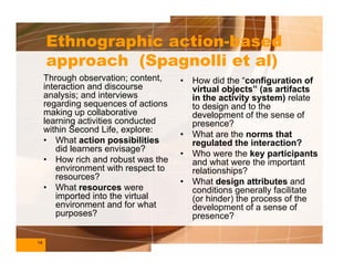 Ethnographic action-based
     approach (Spagnolli et al)
     Through observation; content,     •   How did the “configur...
