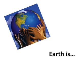 Earth is…
 