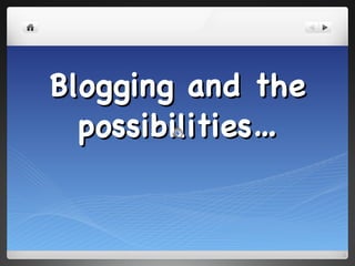 Blogging and the possibilities… 
