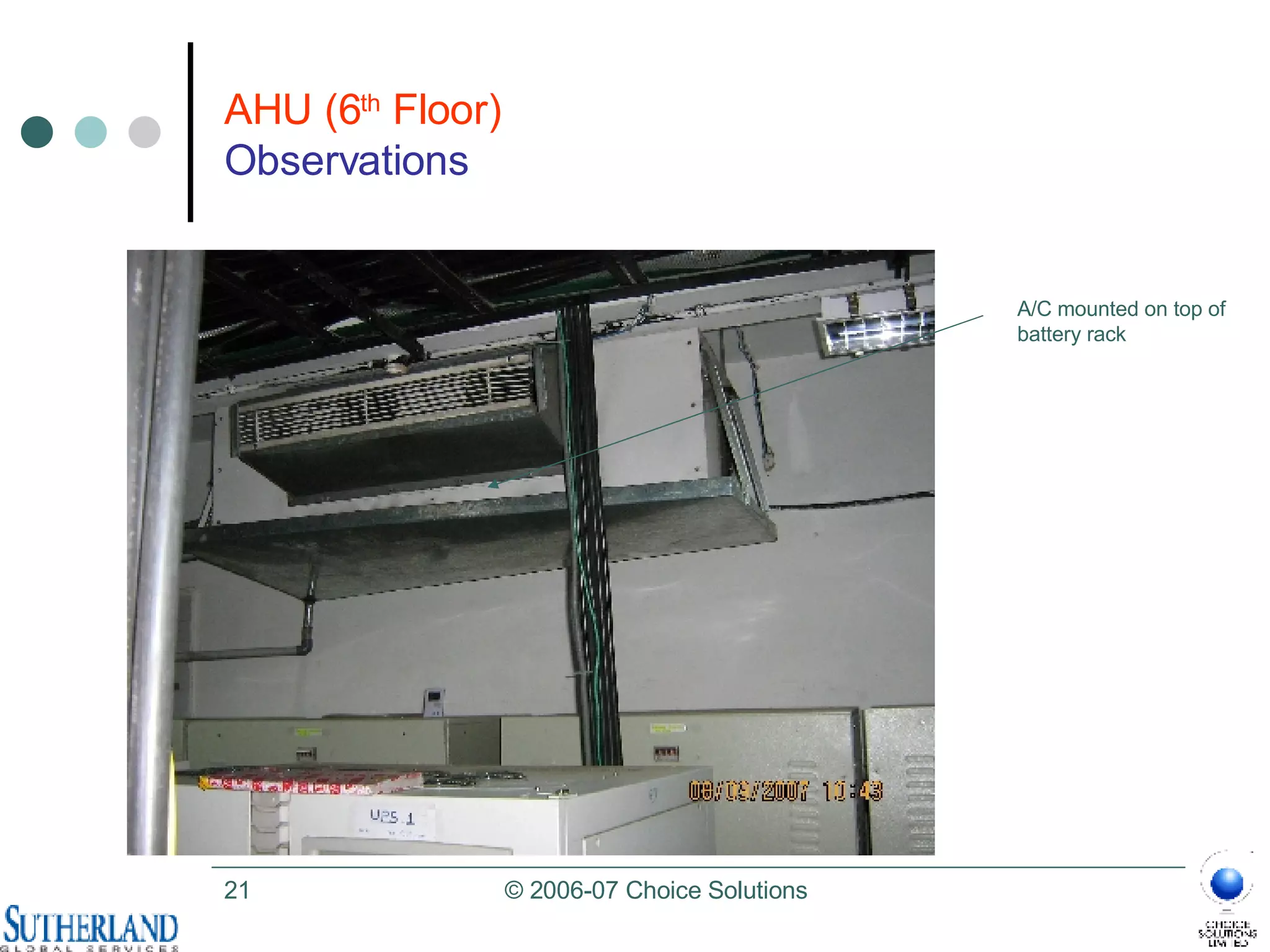 AHU (6 th  Floor) Observations A/C mounted on top of battery rack 
