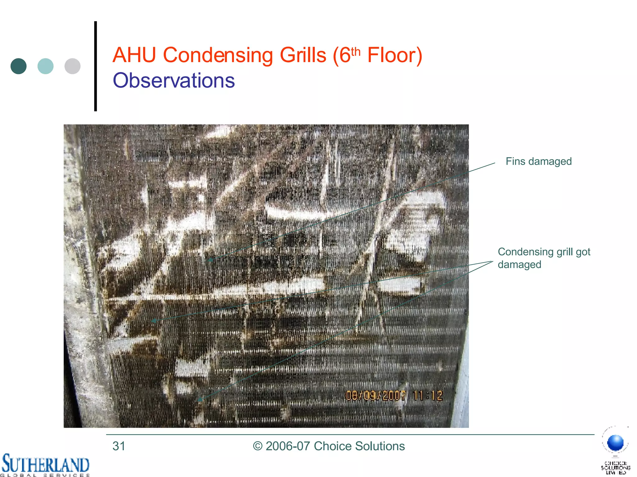 AHU Condensing Grills (6 th  Floor)   Observations Condensing grill got damaged  Fins damaged 