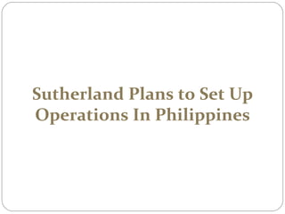 Sutherland Plans to Set Up Operations In Philippines 