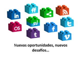 Nuevas	
  oportunidades,	
  nuevos	
  
            desa/os…	
  
 