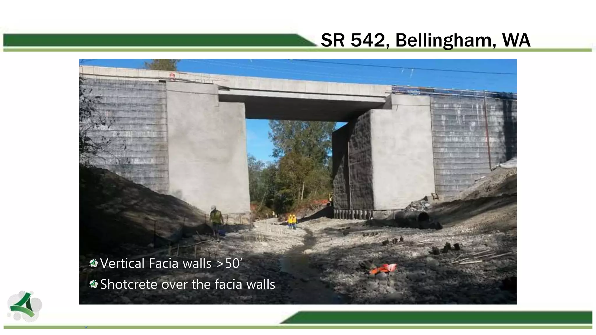 SR 542, Bellingham, WA
Vertical Facia walls >50’
Shotcrete over the facia walls
*
 