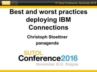 8th Sutol Conference, November 2016
Best and worst practices
deploying IBM
Connections
Christoph Stoettner
panagenda
 