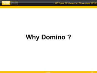 Leonso 36
8th Sutol Conference, November 2016
Why Domino ?
 