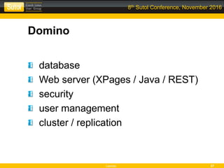 Leonso 37
8th Sutol Conference, November 2016
Domino
database
Web server (XPages / Java / REST)
security
user management
cluster / replication
 