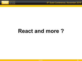 Leonso 39
8th Sutol Conference, November 2016
React and more ?
 