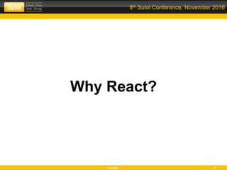 Leonso 4
8th Sutol Conference, November 2016
Why React?
 