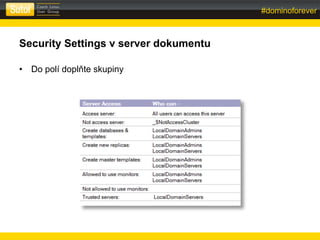 #dominoforever
sberank-DLP:Public
Security Settings v server dokumentu
• Do polí doplňte skupiny
 