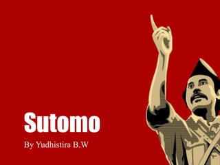 Sutomo
By Yudhistira B.W
 