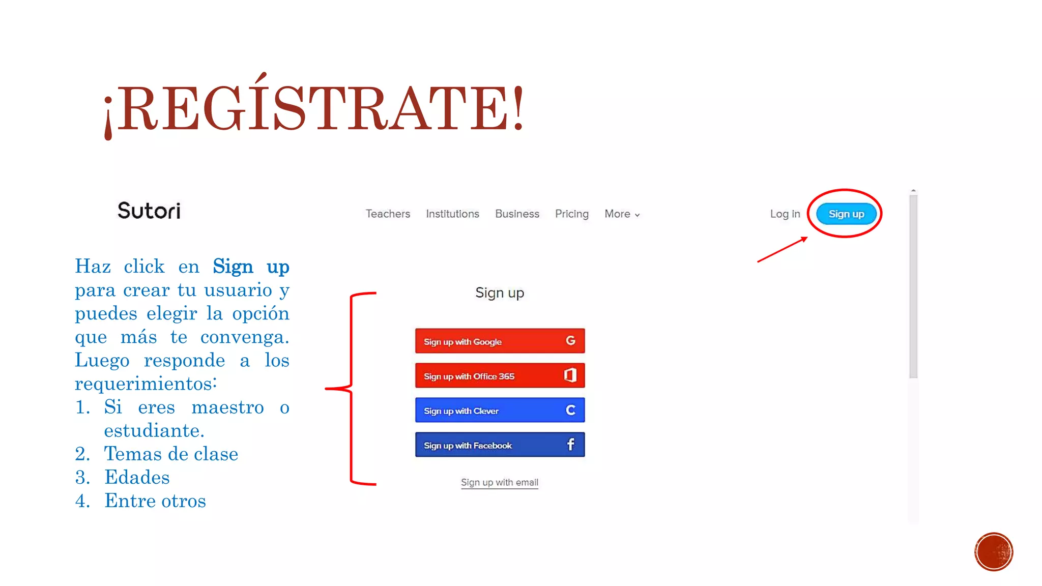 ¡REGÍSTRATE!
Haz click en Sign up
para crear tu usuario y
puedes elegir la opción
que más te convenga.
Luego responde a los
requerimientos:
1. Si eres maestro o
estudiante.
2. Temas de clase
3. Edades
4. Entre otros
 