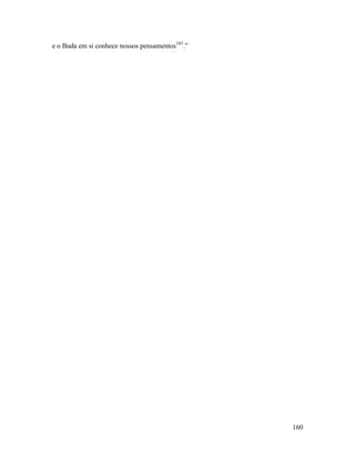 160
e o Buda em si conhece nossos pensamentos103
.”
 