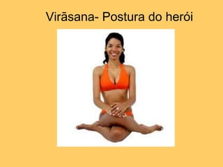 Virāsana- Postura do herói
 
