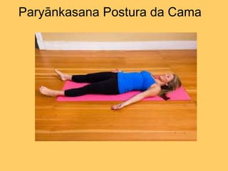 Paryānkasana Postura da Cama
 