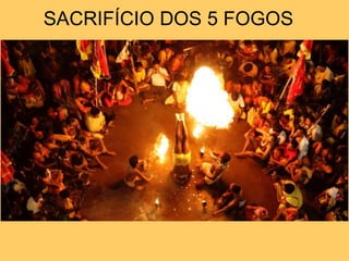 SACRIFÍCIO DOS 5 FOGOS
 