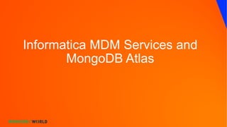 Informatica MDM Services and
MongoDB Atlas
 