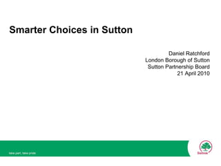 Smarter Choices in Sutton ,[object Object],[object Object],[object Object],[object Object]
