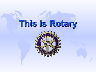 This is Rotary
 