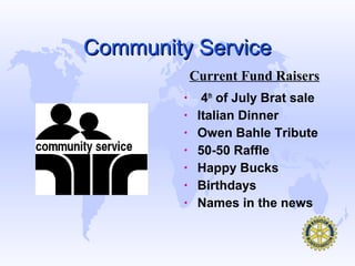 Community Service
             Current Fund Raisers
         •     4th of July Brat sale
         •    Italian Dinner
         •    Owen Bahle Tribute
         •    50-50 Raffle
         •    Happy Bucks
         •    Birthdays
         •    Names in the news
 