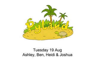 Tuesday 19 Aug
Ashley, Ben, Heidi & Joshua
 