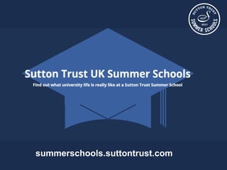 1
summerschools.suttontrust.com
 