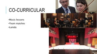 CO-CURRICULAR
•Music lessons
•Team matches
•Lamda
 
