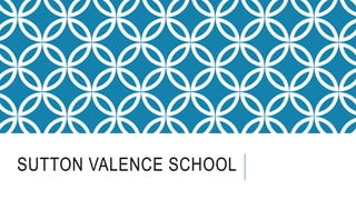 SUTTON VALENCE SCHOOL
 