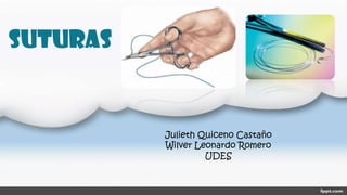 suturas
Julieth Quiceno Castaño
Wilver Leonardo Romero
UDES
 