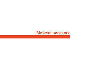 Material necesario
 
