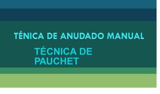 TÉCNICA DE
PAUCHET
 