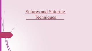 Comprehensive Guide to Sutures and Suturing Techniques in Surgery | PPTX