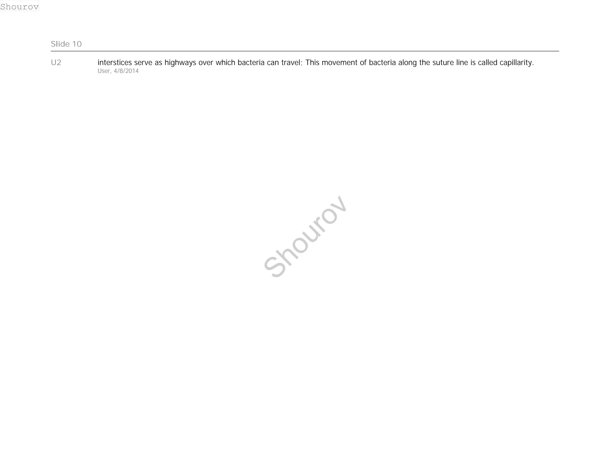 Slide 10 
U2 interstices serve as highways over which bacteria can travel; This movement of bacteria along the suture line is called capillarity. 
User, 4/8/2014 
Shourov 
Shourov 
 
