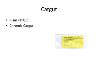 Catgut
• Plain catgut
• Chromic Catgut
 