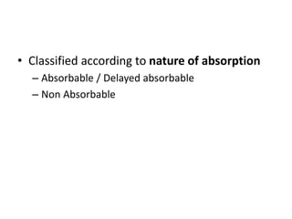 • Classified according to nature of absorption
– Absorbable / Delayed absorbable
– Non Absorbable
 