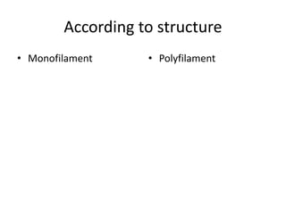 According to structure
• Monofilament • Polyfilament
 