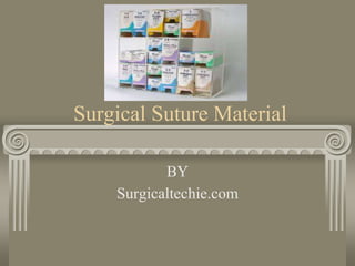 Surgical Suture Material
BY
Surgicaltechie.com
 
