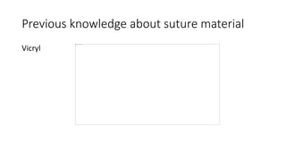 Previous knowledge about suture material
Vicryl
 