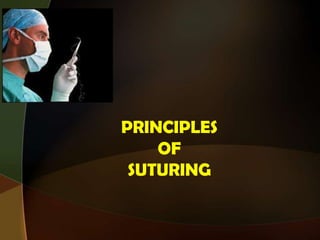 PRINCIPLES
OF
SUTURING
 